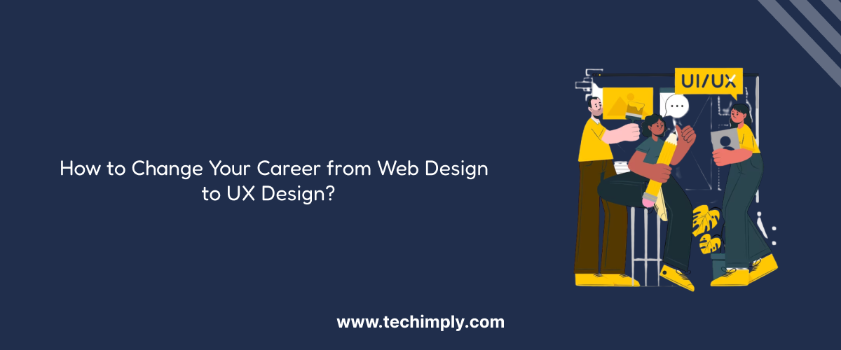 How to Change Your Career from Web Design to UX Design?